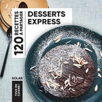 DESSERTS EXPRESS. 120 RECETTES A PARTAGER, Solar
