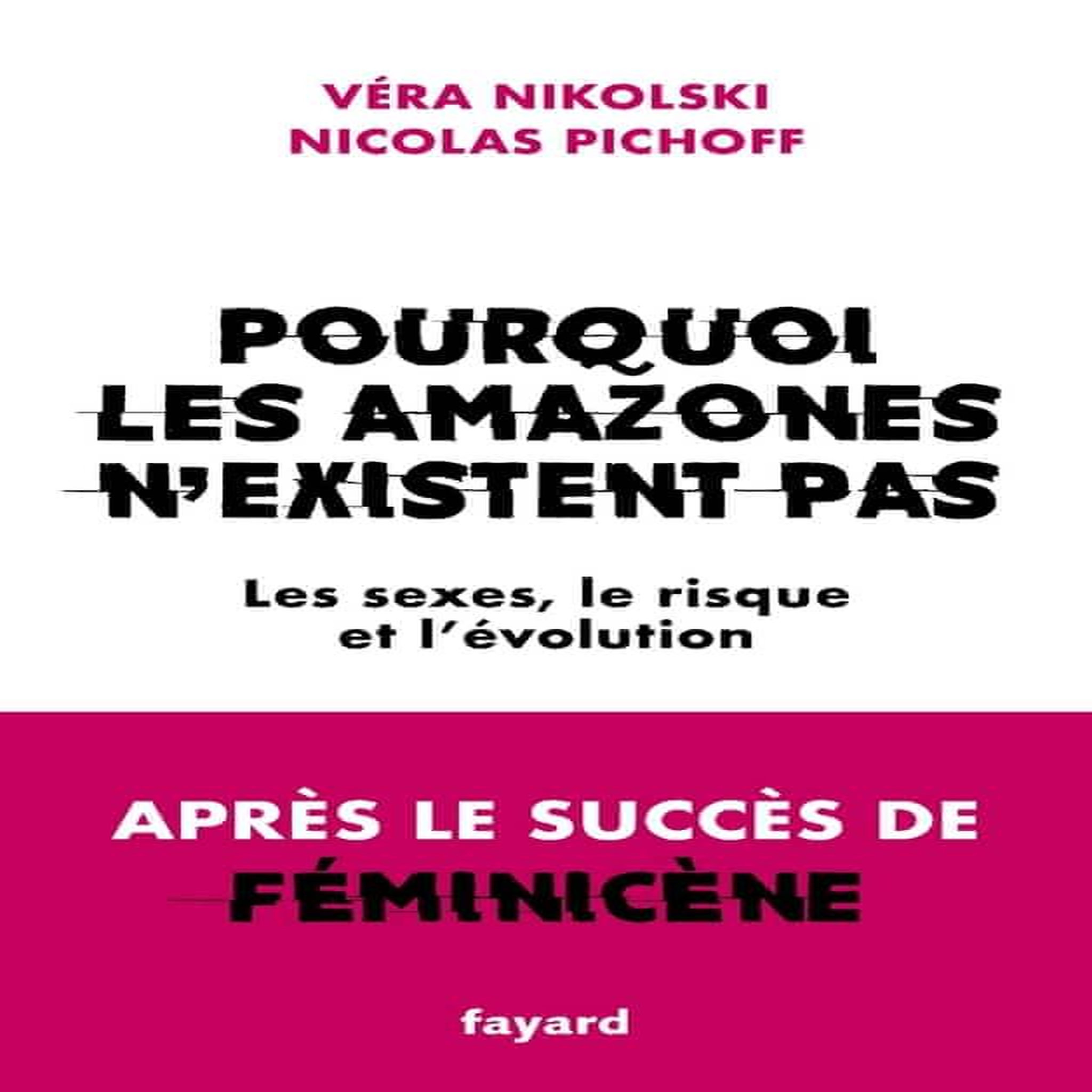 POURQUOI LES AMAZONES N'EXISTENT PAS. LES SEXES, LE RISQUE ET L'EVOLUTION, Nikolski Véra