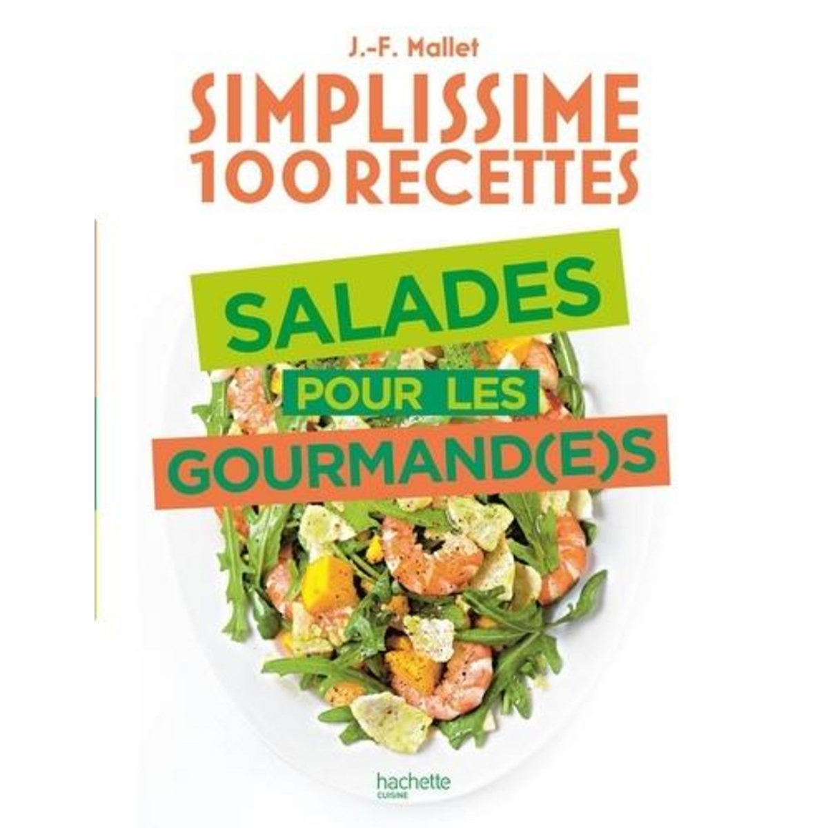 SALADES POUR LES GOURMAND(E)S, Mallet Jean-François
