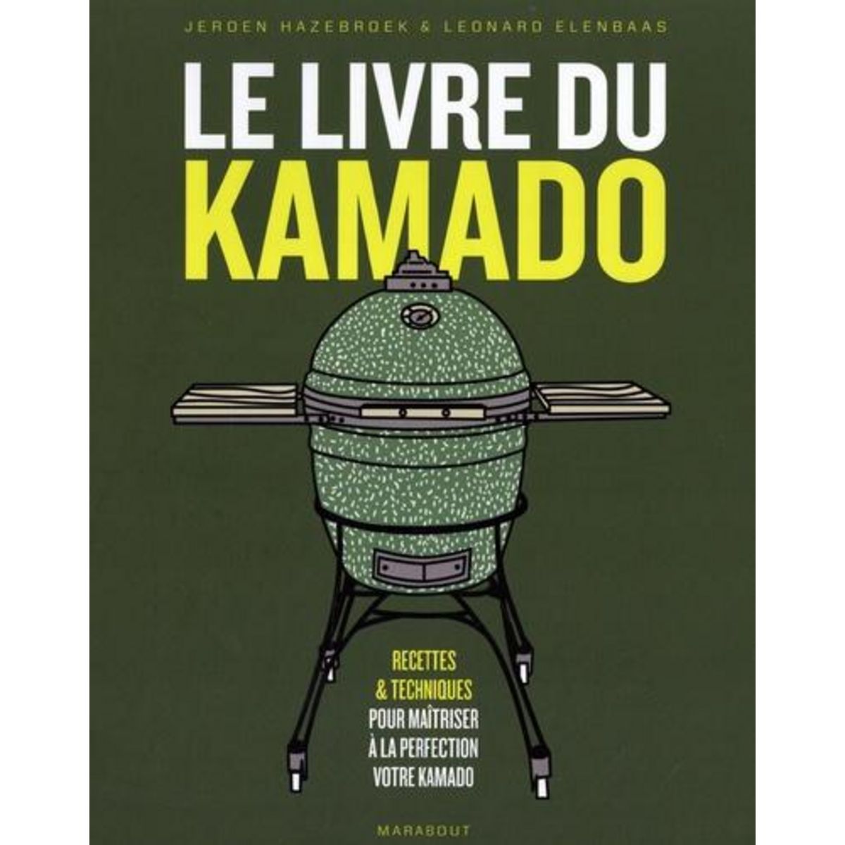 LE LIVRE DU KAMADO. RECETTES & TECHNIQUES POUR MAITRISER A LA PERFECTION VOTRE KAMADO, Hazebroek Jeroen