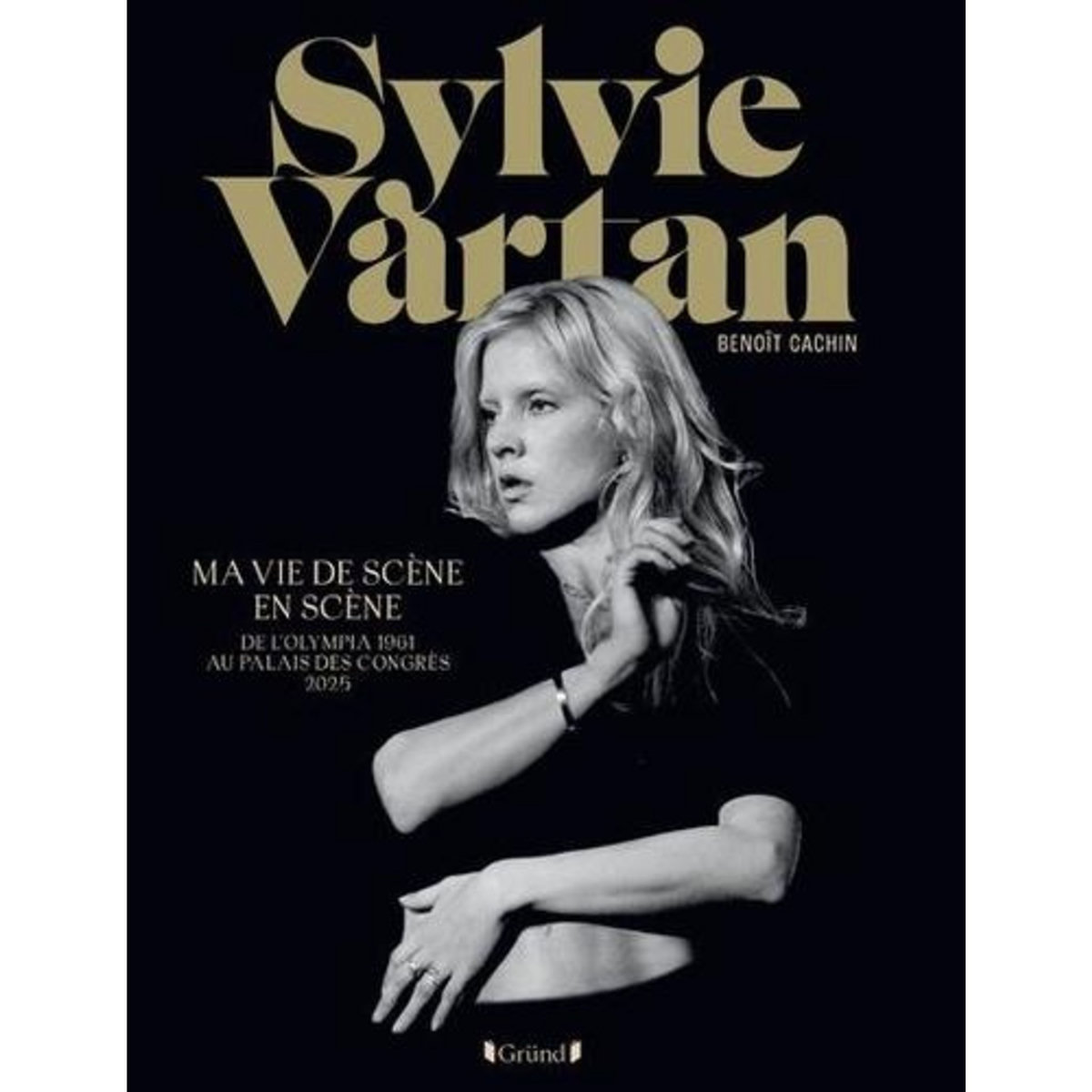 MA VIE DE SCENE EN SCENE. DE L'OLYMPIA 1961 AU PALAIS DES CONGRES 2025, Cachin Benoît