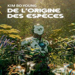 DE L'ORIGINE DES ESPECES, Kim Bo-young