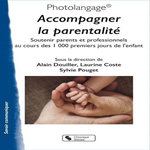 PHOTOLANGAGE ACCOMPAGNER LA PARENTALITE. SOUTENIR PARENTS ET PROFESSIONNELS AU COURS DES 1000 PREMIERS JOURS DE L'ENFANT, Douiller Alain
