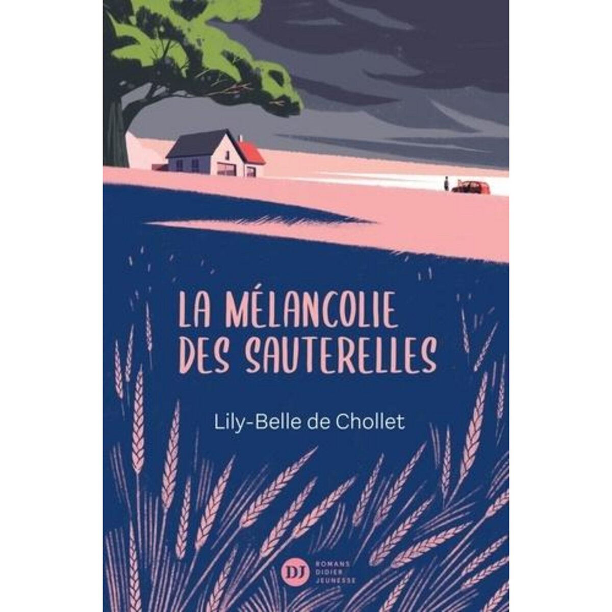 LA MELANCOLIE DES SAUTERELLES, Chollet Lily-Belle de