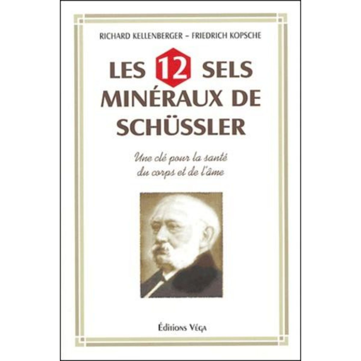 LES 12 SELS MINERAUX DE SCHUSSLER. UNE CLE POUR LA SANTE DU CORPS ET DE L'AME, Kellenberger Richard