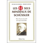 LES 12 SELS MINERAUX DE SCHUSSLER. UNE CLE POUR LA SANTE DU CORPS ET DE L'AME, Kellenberger Richard