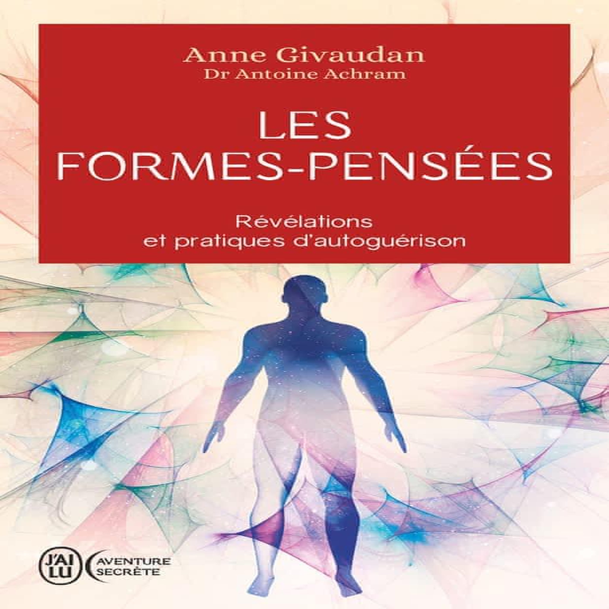 LES FORMES-PENSEES. REVELATIONS ET PRATIQUES D'AUTOGUERISON, Givaudan Anne