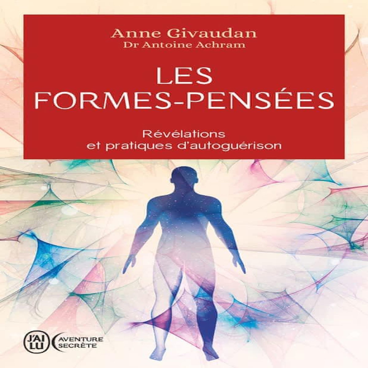 LES FORMES-PENSEES. REVELATIONS ET PRATIQUES D'AUTOGUERISON, Givaudan Anne