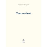 TOUT SE TIENT, Bouquet Stéphane