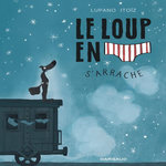 LE LOUP EN SLIP TOME 7 : LE LOUP EN SLIP S'ARRACHE, Lupano Wilfrid