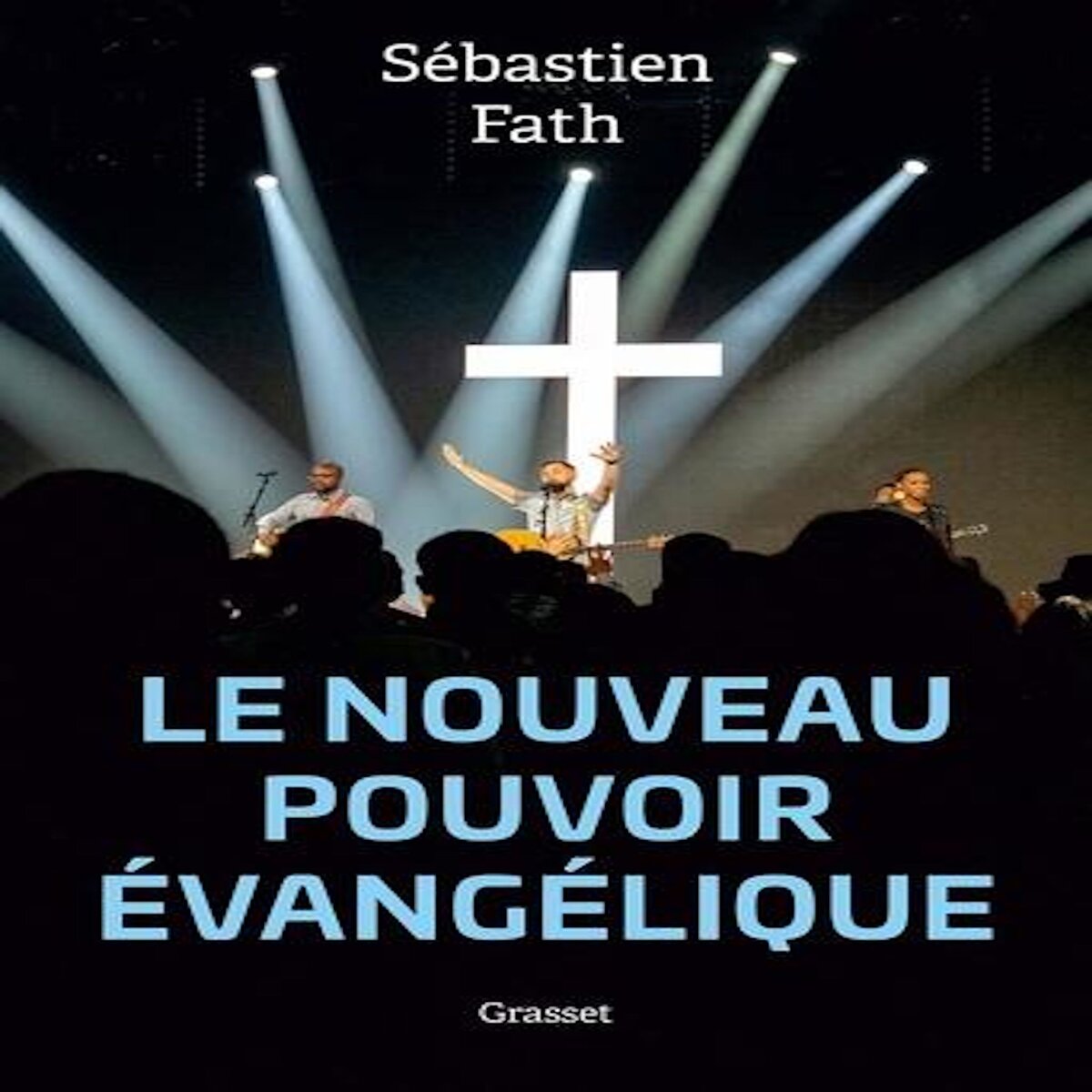 LE NOUVEAU POUVOIR EVANGELIQUE, Fath Sébastien