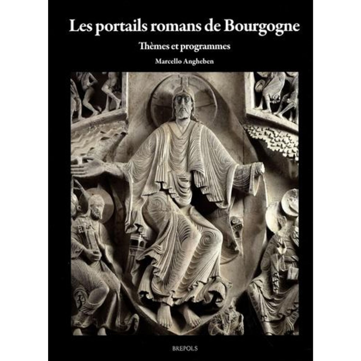 LES PORTAILS ROMANS DE BOURGOGNE. THEMES ET PROGRAMMES, Angheben Marcello