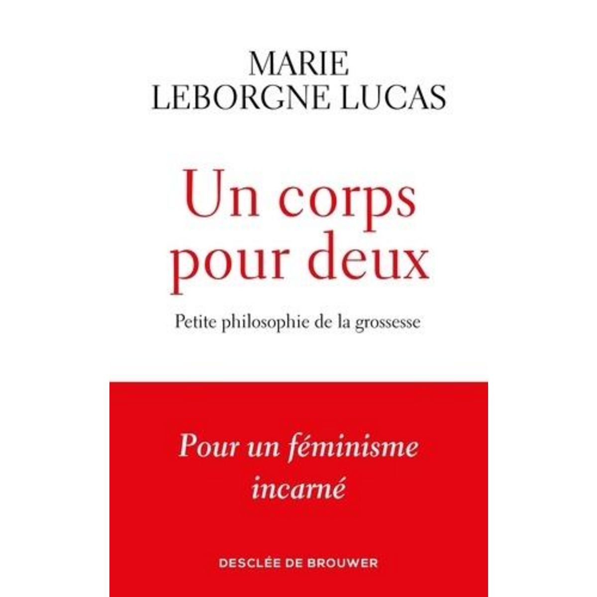 UN CORPS POUR DEUX. PETITE PHILOSOPHIE DE LA GROSSESSE, Leborgne Lucas Marie