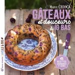 GATEAUX ET DOUCEURS A IG BAS. 45 RECETTES GOURMANDES ET SAINES, Chioca Marie