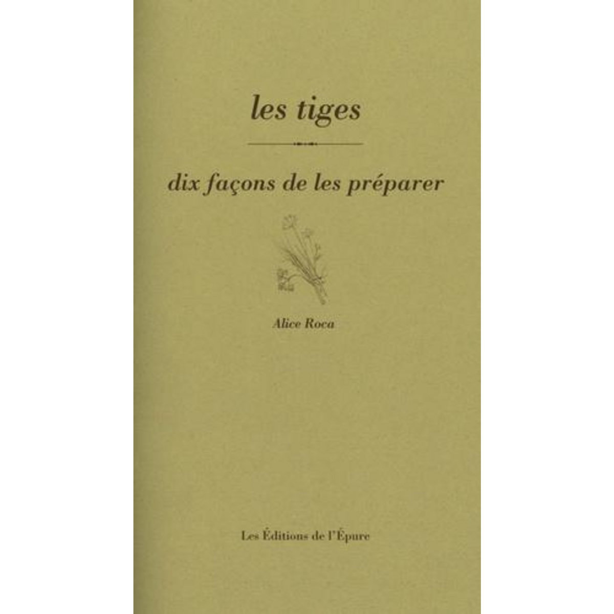 LES TIGES. DIX FACONS DE LES PREPARER, Roca Alice