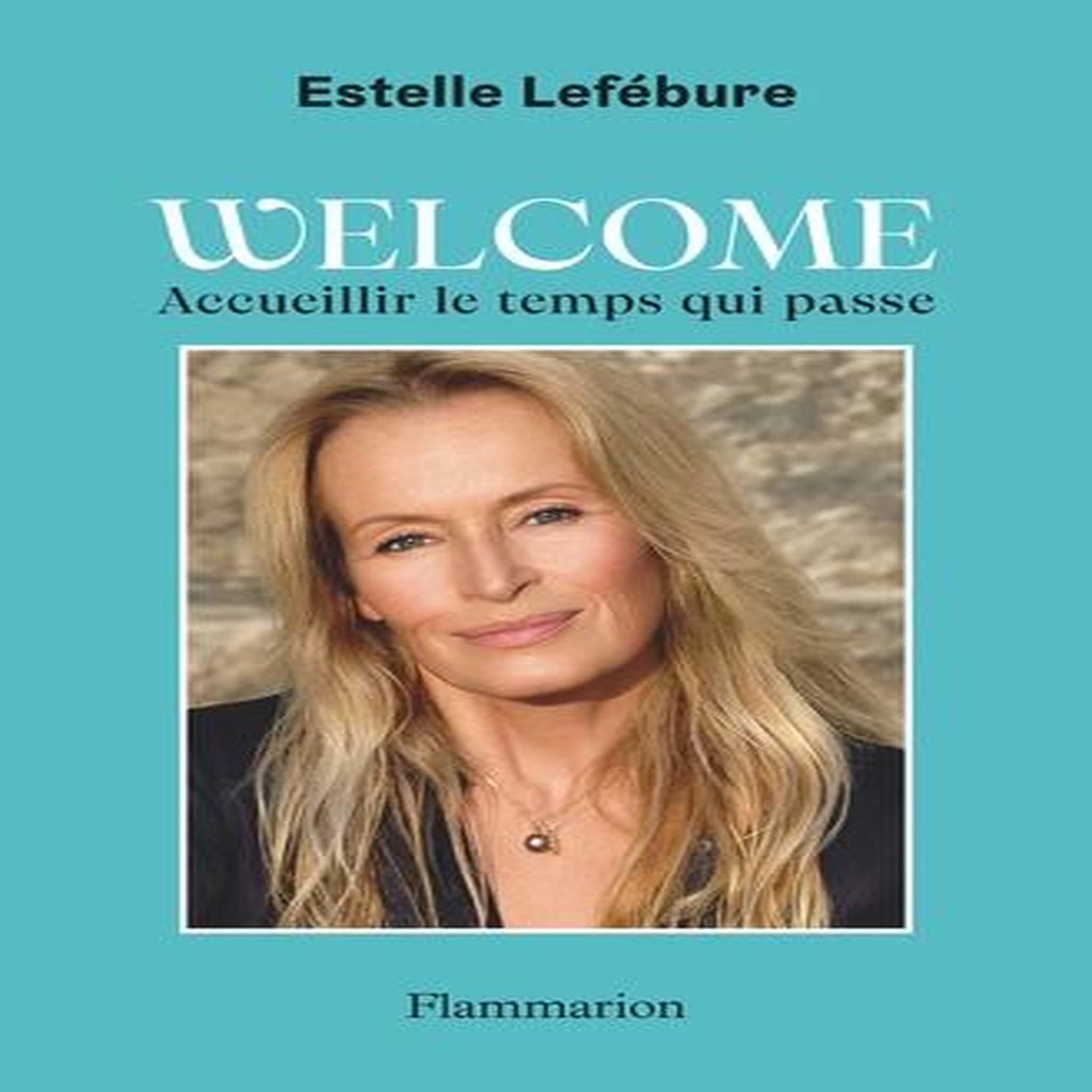 WELCOME. ACCUEILLIR LE TEMPS QUI PASSE, Lefébure Estelle