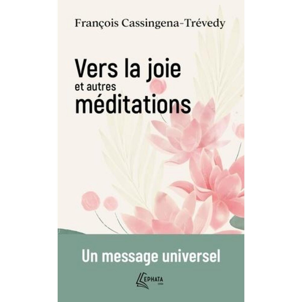 VERS LA JOIE ET AUTRES MEDITATIONS. UN MESSAGE UNIVERSEL, Cassingena-Trévedy François