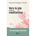 VERS LA JOIE ET AUTRES MEDITATIONS. UN MESSAGE UNIVERSEL, Cassingena-Trévedy François
