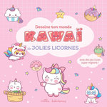 DESSINE TON MONDE KAWAI DE JOLIES LICORNES. AVEC DES PAS A PAS SUPER MIGNONS !, Mila Editions