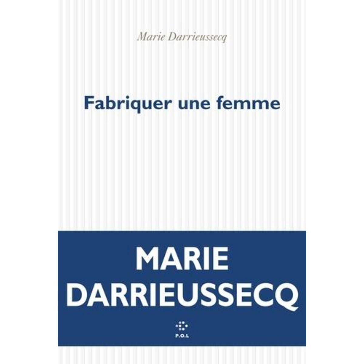 FABRIQUER UNE FEMME, Darrieussecq Marie