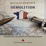 DEMOLITION. UN BILAN SANS CONCESSION SUR L'ETAT DE LA FRANCE, Gantois Bernard
