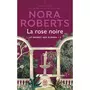  LE SECRET DES FLEURS TOME 2 : LA ROSE NOIRE, Roberts Nora