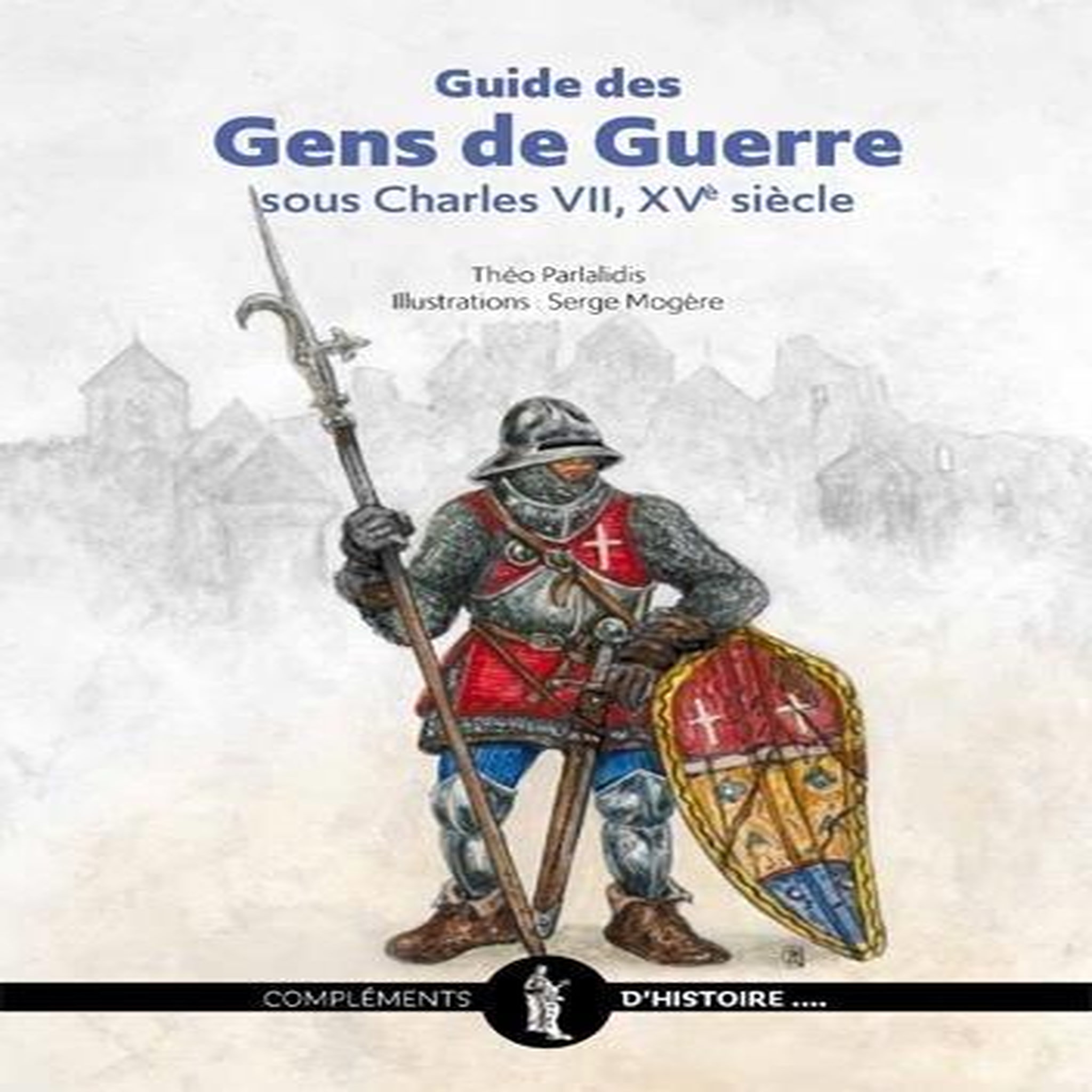 GUIDE DES GENS DE GUERRE SOUS CHARLES VII, XVE SIECLE, Mogère Serge