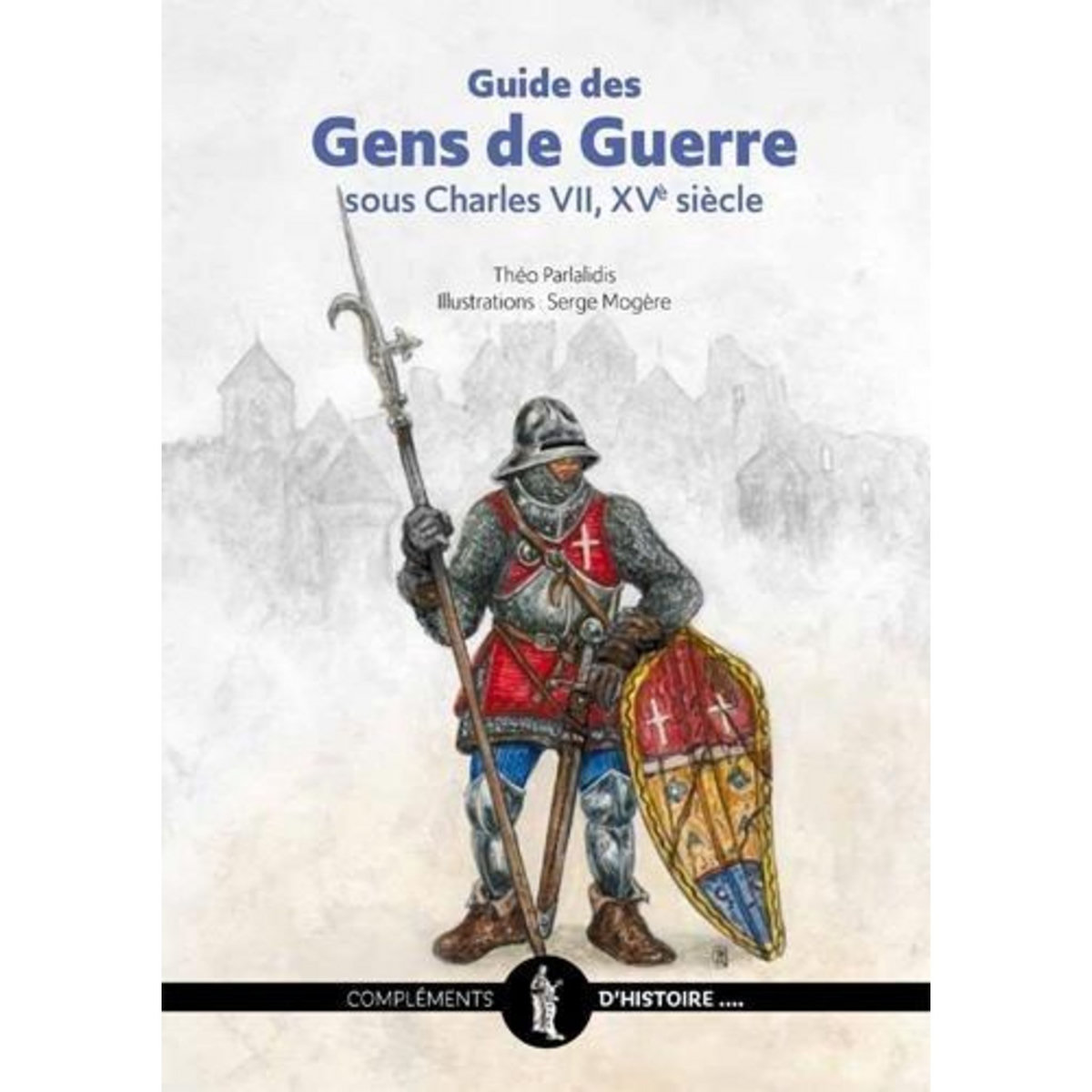 GUIDE DES GENS DE GUERRE SOUS CHARLES VII, XVE SIECLE, Mogère Serge