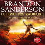 LES ARCHIVES DE ROSHAR TOME 1 : LE LIVRE DES RADIEUX, Sanderson Brandon