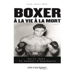 BOXER A LA VIE A LA MORT. HARRY HAFT, LE BOXEUR D'AUSCHWITZ, Haft Alan Scott
