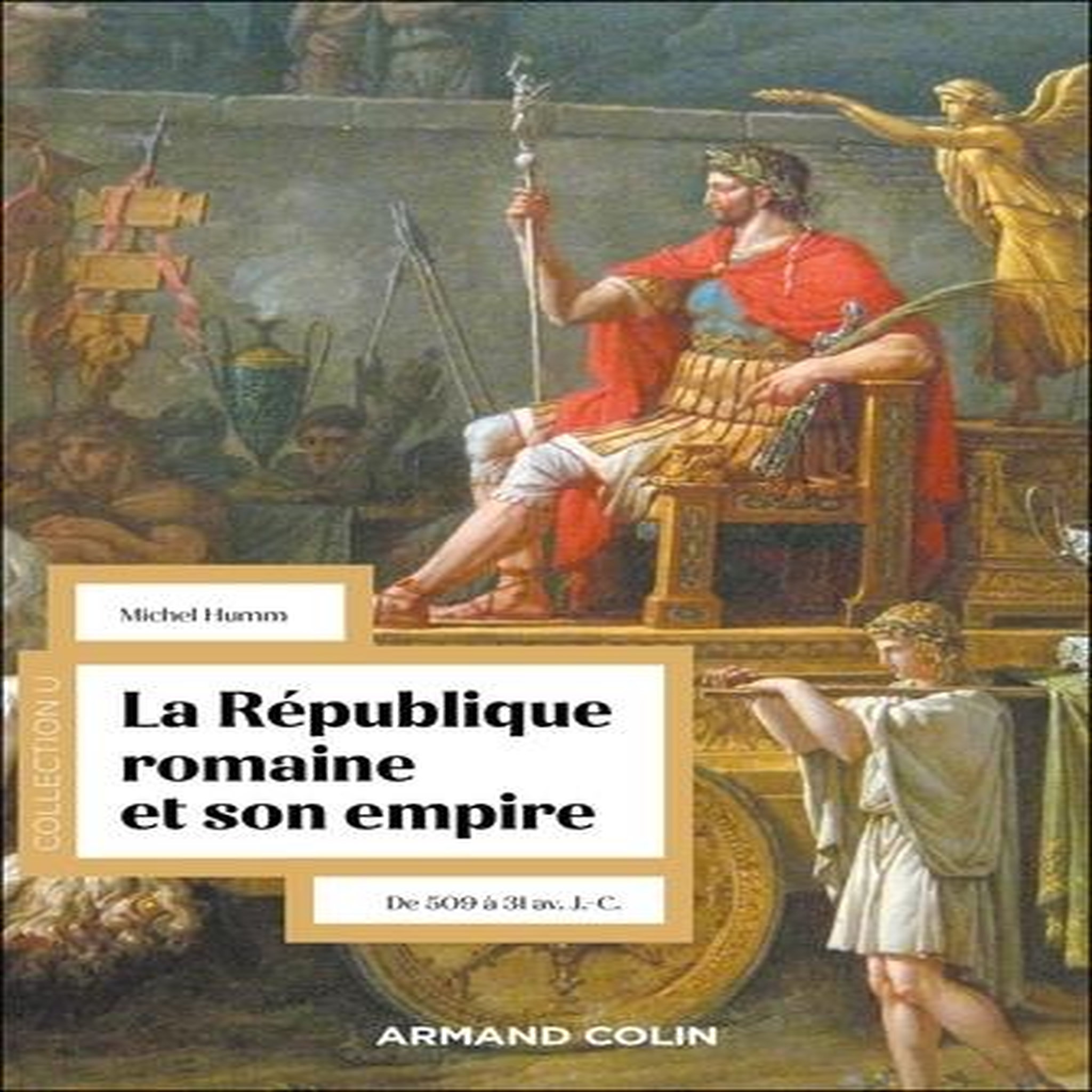 LA REPUBLIQUE ROMAINE ET SON EMPIRE. DE 509 A 31 AV. J.-C., 2E EDITION REVUE ET AUGMENTEE, Humm Michel