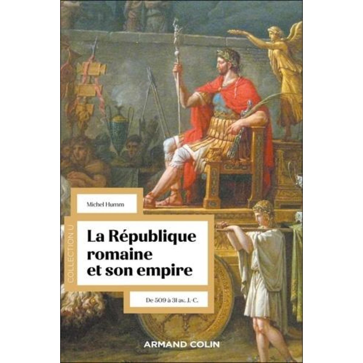 LA REPUBLIQUE ROMAINE ET SON EMPIRE. DE 509 A 31 AV. J.-C., 2E EDITION REVUE ET AUGMENTEE, Humm Michel
