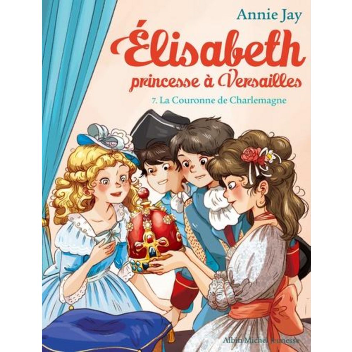 ELISABETH, PRINCESSE A VERSAILLES TOME 7 : LA COURONNE DE CHARLEMAGNE, Jay Annie