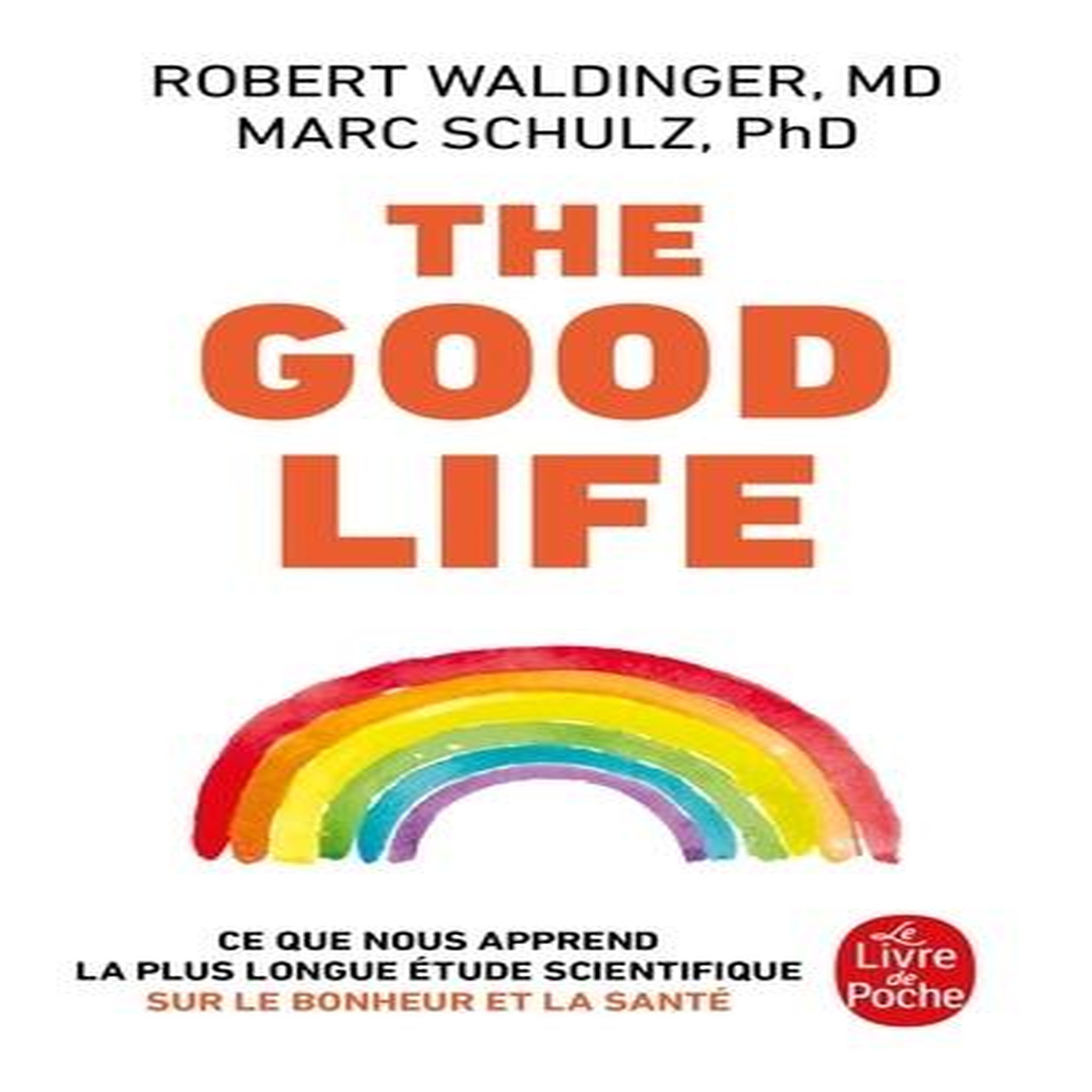 THE GOOD LIFE. CE QUE NOUS APPREND LA PLUS LONGUE ETUDE SCIENTIFIQUE SUR LE BONHEUR ET LA SANTE, Waldinger Robert