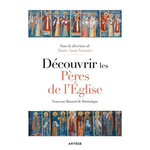 DECOUVRIR LES PERES DE L'EGLISE. NOUVEAU MANUEL DE PATRISTIQUE, Vannier Marie-Anne