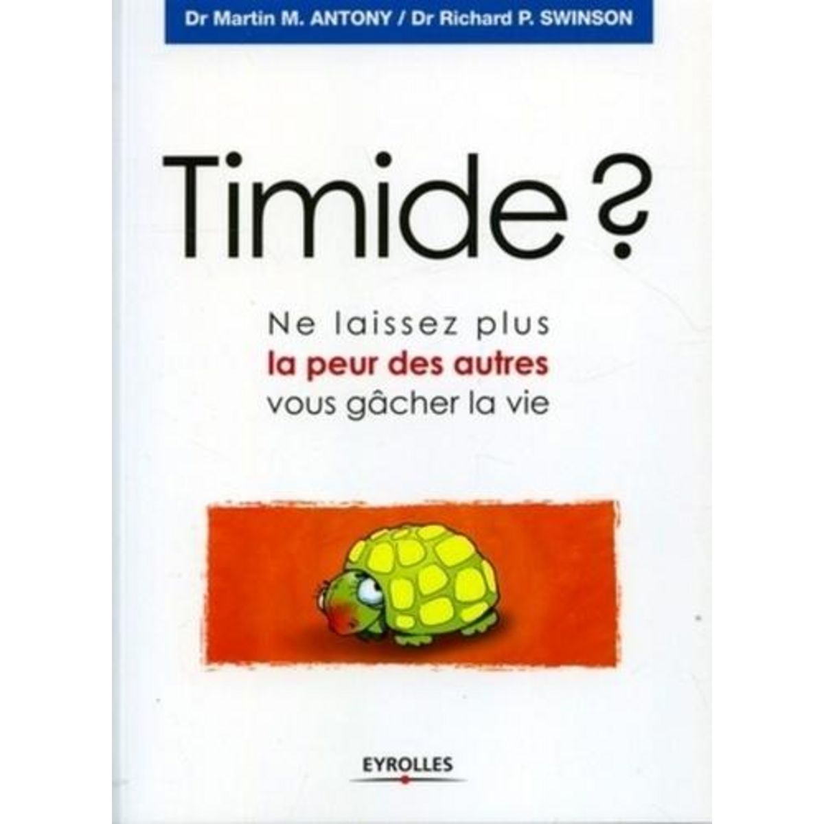 TIMIDE ? NE LAISSEZ PLUS LA PEUR DES AUTRES VOUS GACHER LA VIE, Swinson Richard-P