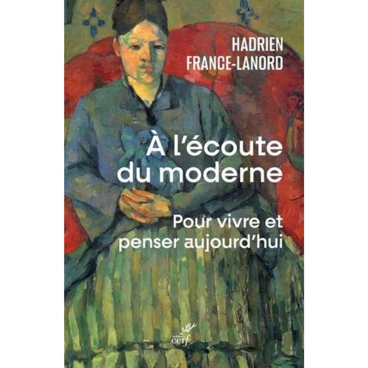 A L'ECOUTE DU MODERNE. POUR VIVRE ET PENSER AUJOURD'HUI, France-Lanord Hadrien