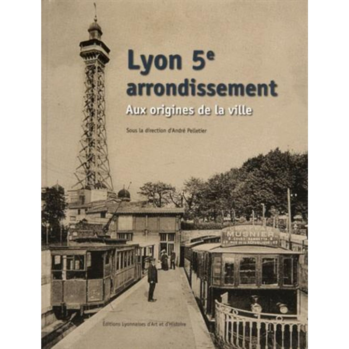 LYON 5E ARRONDISSEMENT. AUX ORIGINES DE LA VILLE, Pelletier André