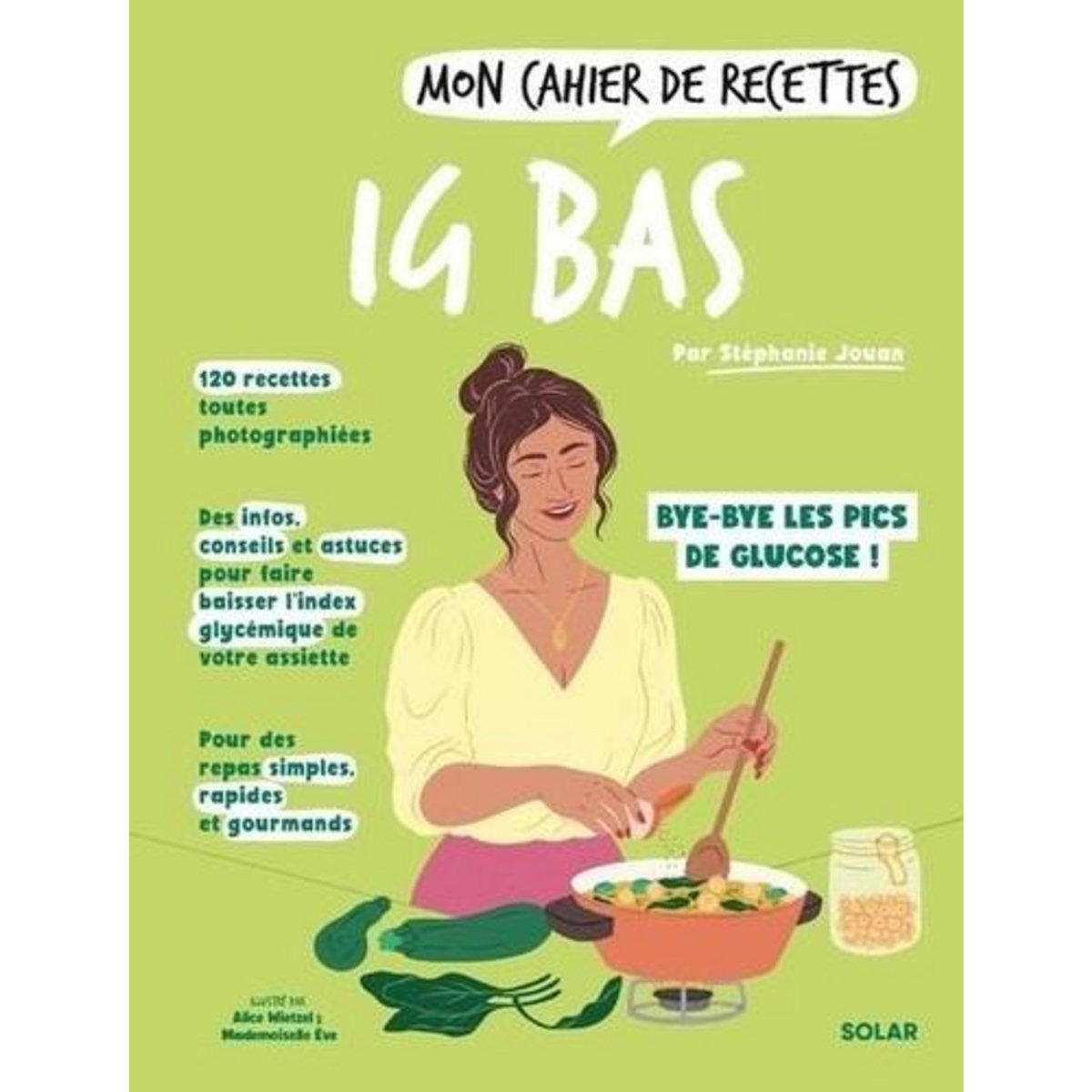 MON CAHIER DE RECETTES IG BAS. BYE-BYE LES PICS DE GLUCOSE !, Jouan Stéphanie