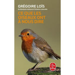 CE QUE LES OISEAUX ONT A NOUS DIRE, Loïs Grégoire