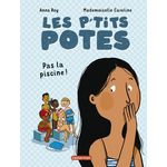 LES P'TITS POTES : PAS LA PISCINE !, Roy Anna