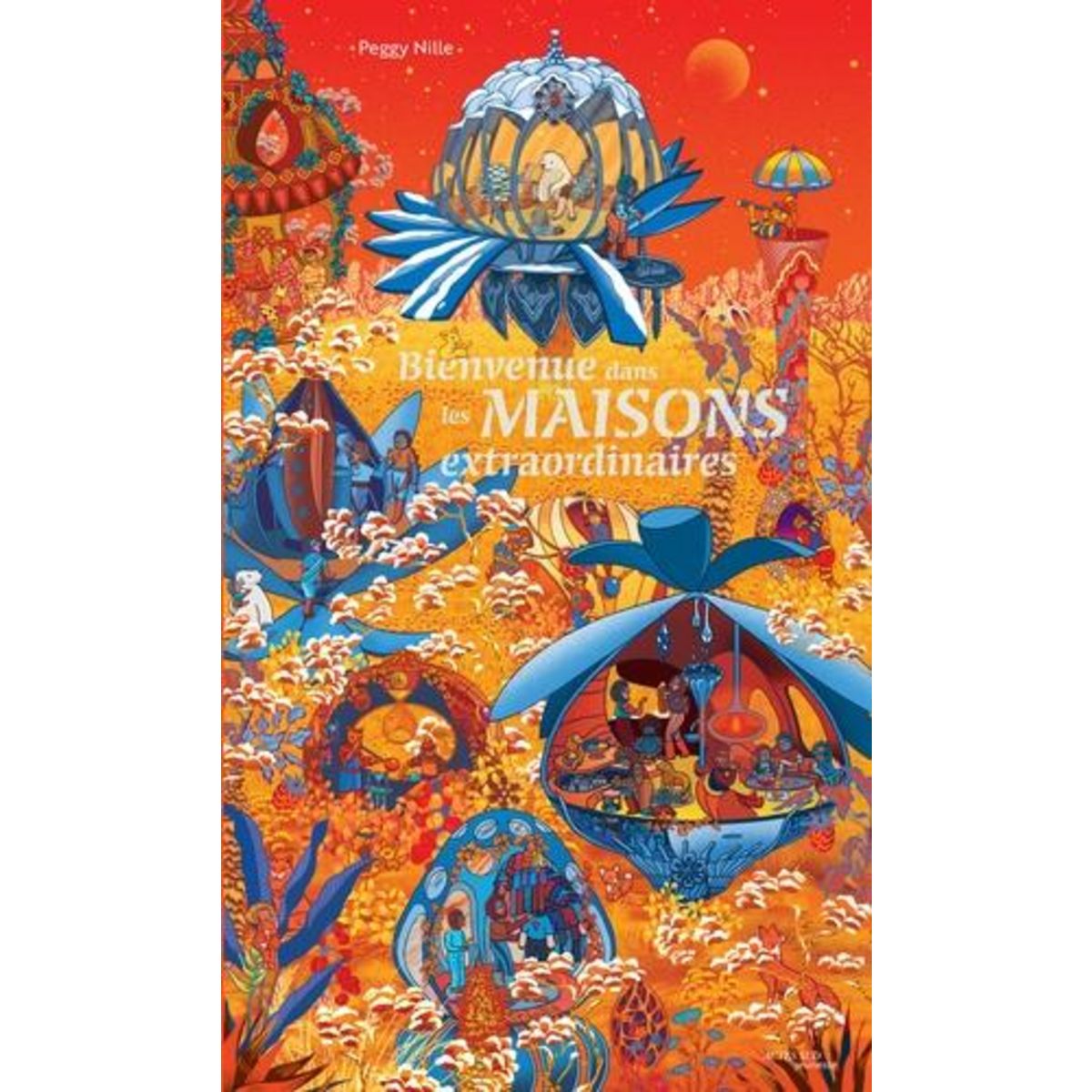 BIENVENUE DANS LES MAISONS EXTRAORDINAIRES, Nille Peggy