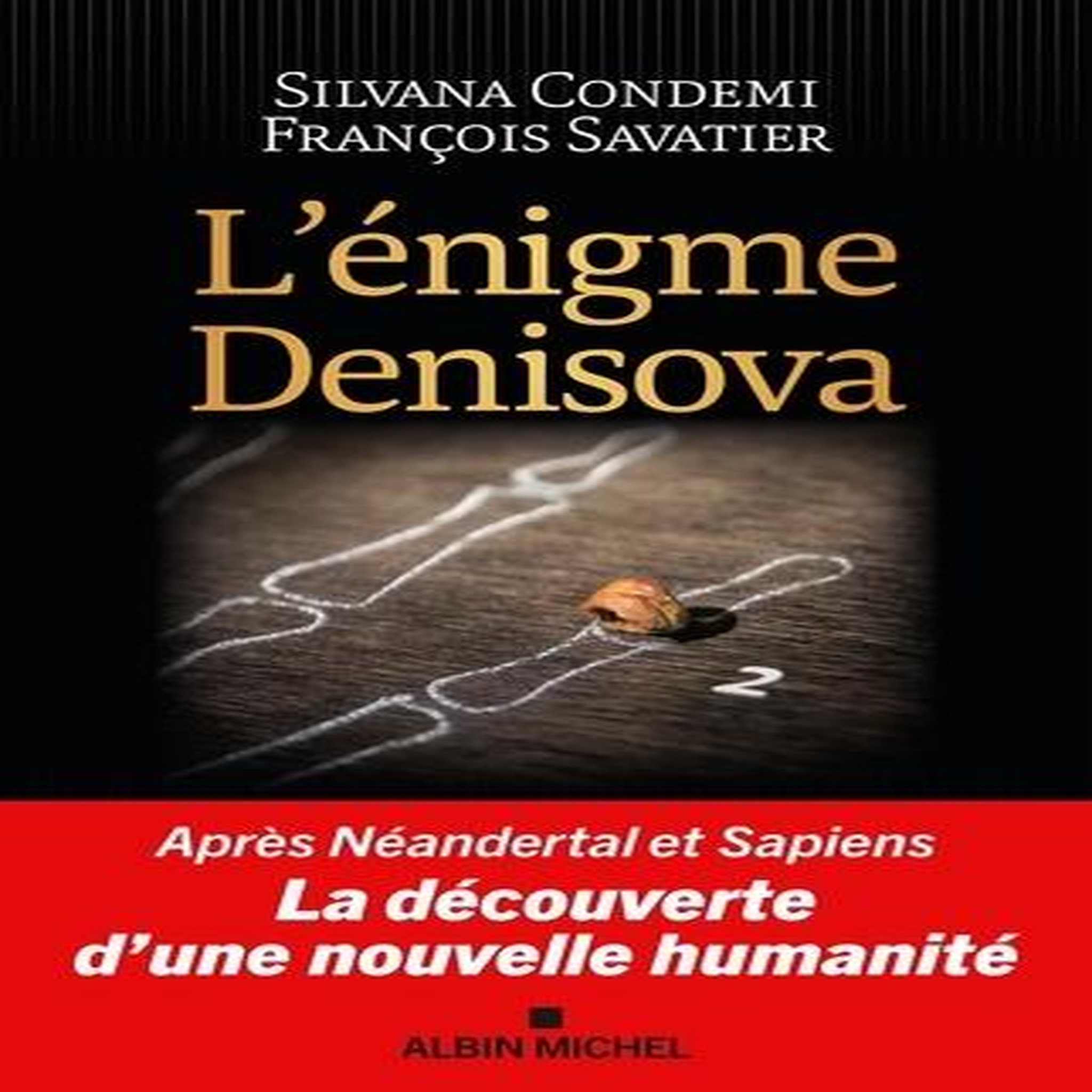 L'ENIGME DENISOVA. APRES NEANDERTAL ET SAPIENS, LA DECOUVERTE D'UNE NOUVELLE HUMANITE, Condemi Silvana