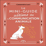 LE MINI-GUIDE ULTIME DE LA COMMUNICATION ANIMALE, Luci Cassandra