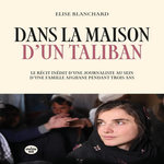 DANS LA MAISON D'UN TALIBAN. LE RECIT INEDIT D'UNE JOURNALISTE AU SEIN D'UNE FAMILLE AFGHANE PENDANT TROIS ANS, Blanchard Elise