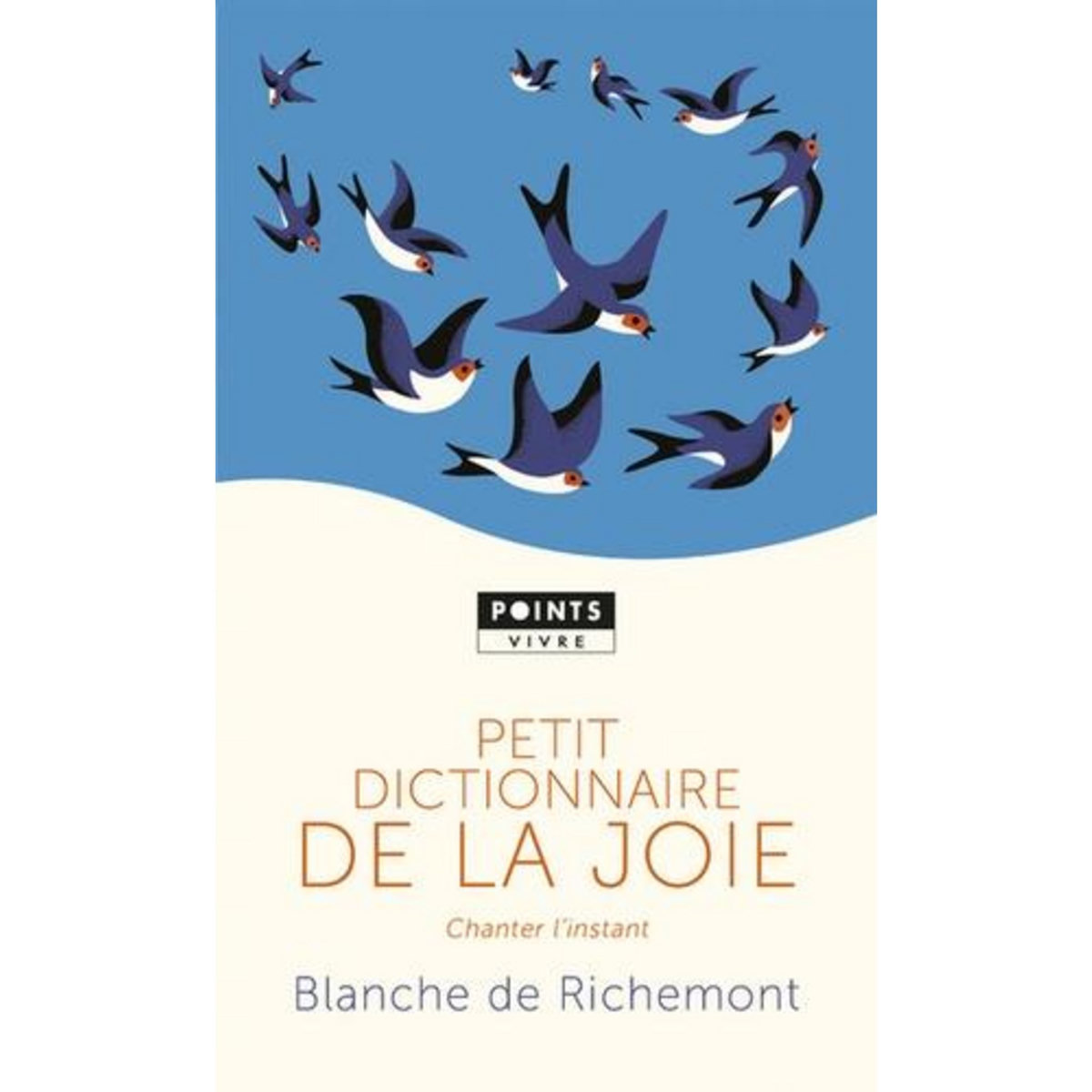 PETIT DICTIONNAIRE DE LA JOIE. CHANTER L'INSTANT, Richemont Blanche de