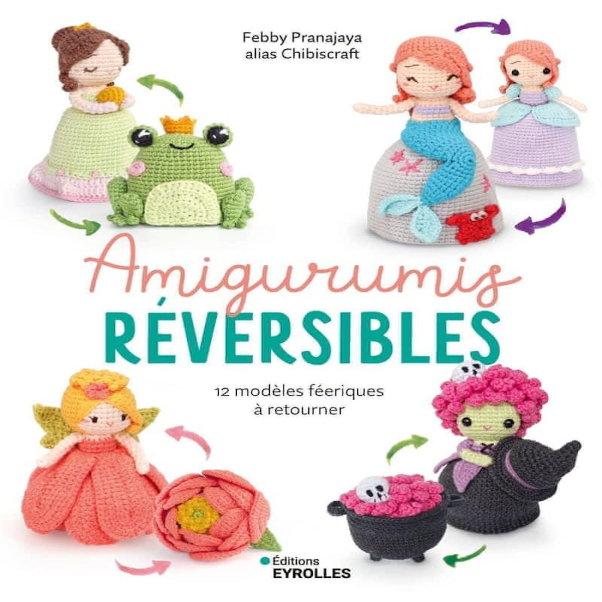 AMIGURUMIS REVERSIBLES. 12 MODELES FEERIQUES A RETOURNER, Pranajaya Febby