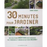 30 MINUTES POUR JARDINER. DES SOLUTIONS CREATIVES POUR AMENAGER VOS TERRASSES ET JARDINS EN UN TEMPS RECORD !, Hendy Jenny