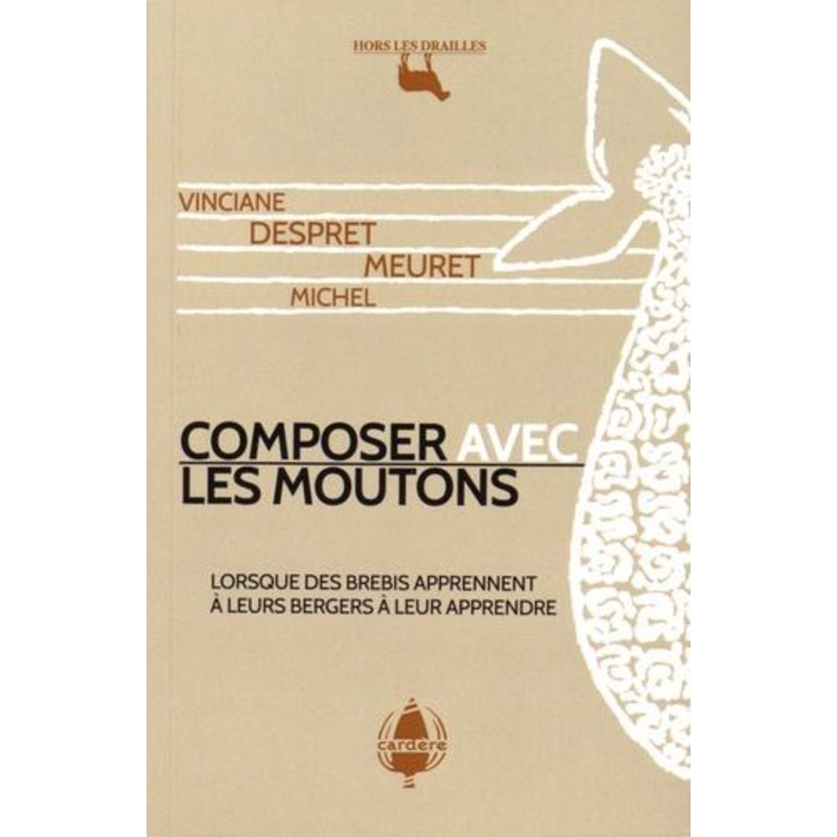 COMPOSER AVEC LES MOUTONS. LORSQUE DES BREBIS APPRENNENT A LEURS BERGERS A LEUR APPRENDRE, Despret Vinciane