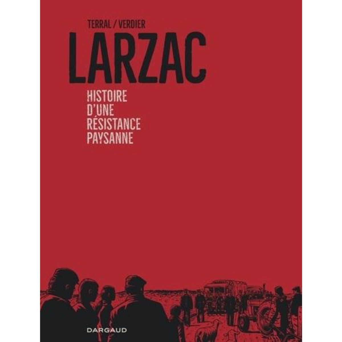 LARZAC. HISTOIRE D'UNE RESISTANCE PAYSANNE, Terral Pierre-Marie